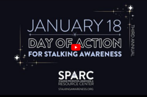 Black background with white stars. White letters saying JANUARY 18, DAY OF ACTION FOR STALKING AWARENESS SPARC STALKING PREVENTION AWARENESS & RESOURCE CENTER STALKINGAWARENESS.ORG